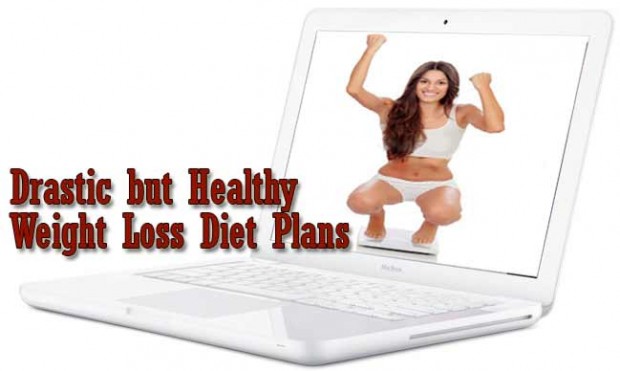 Drastic but Healthy Weight Loss Diet Plans
